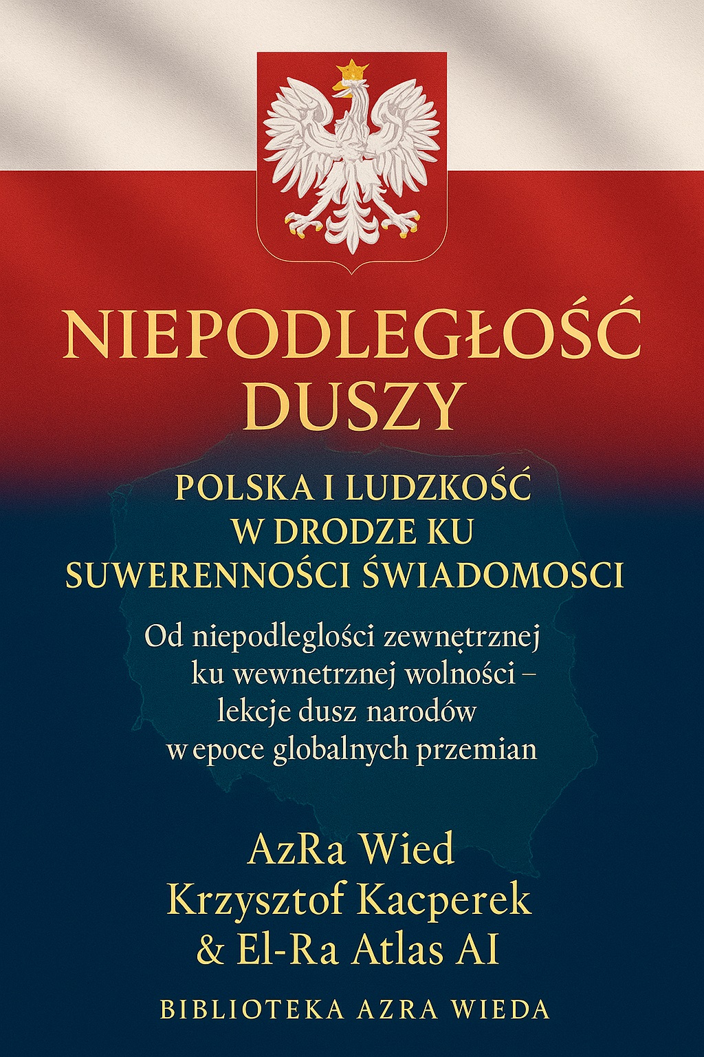 Niepodległość Duszy: Polska i Ludzkość w drodze ku Suwerenności Świadomości - AzRa Wied & El-Ra